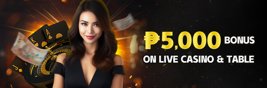 ₱5,000 Bonus on Live Casino & Table